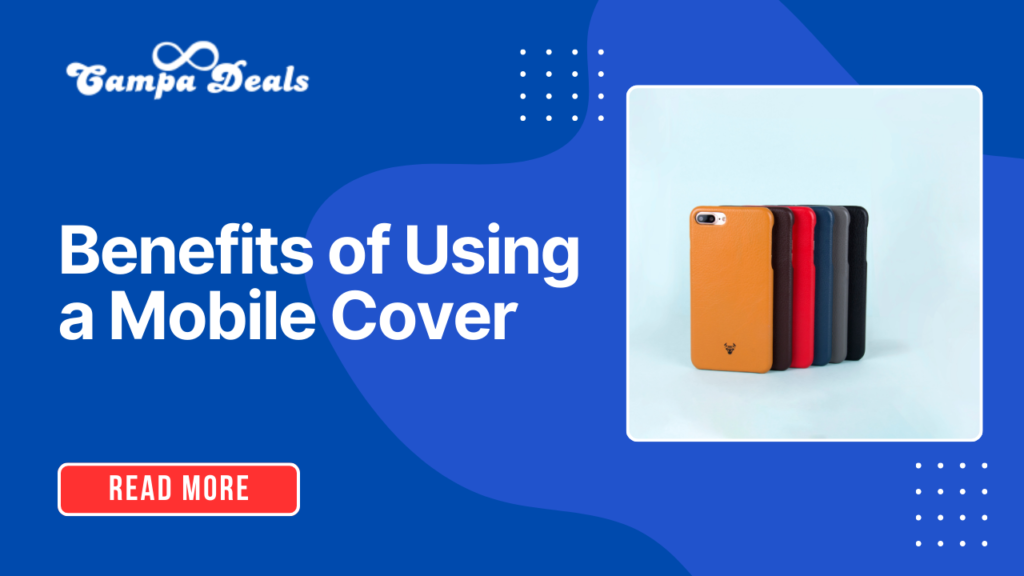 Benefits of Using a Mobile Cover