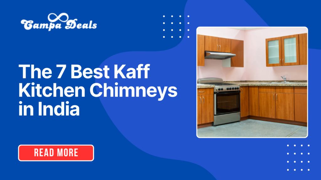 The 7 Best Kaff Kitchen Chimneys in India