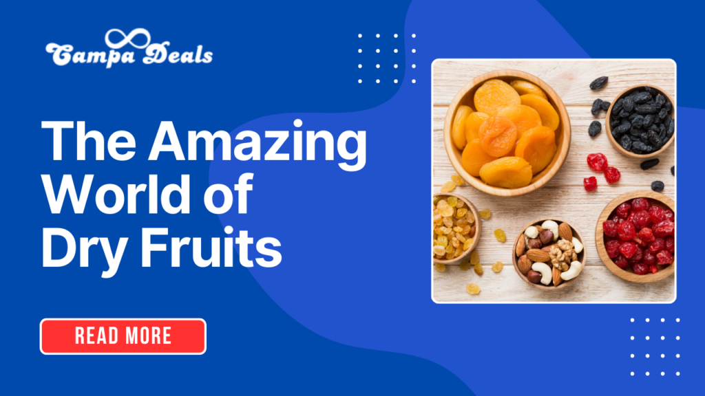 The Amazing World of Dry Fruits: Types and Benefits